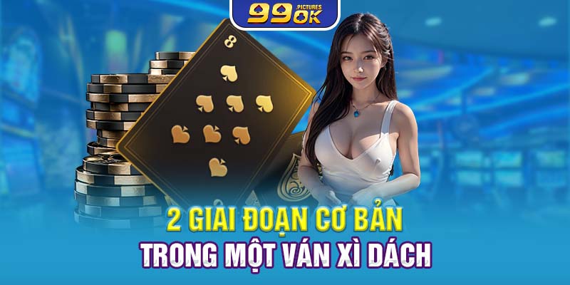 2 giai đoạn cơ bản trong một ván xì dách