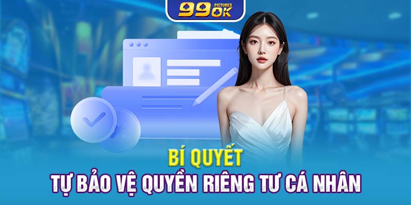 Bí quyết tự bảo vệ quyền riêng tư cá nhân