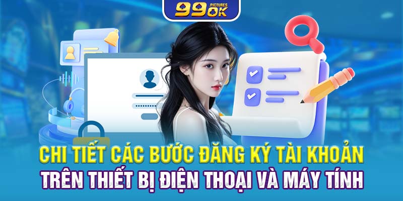 Chi tiết cách bước đăng ký tài khoản trên thiết bị điện thoại và máy tính