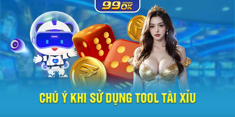 Chú ý khi sử dụng tool Tài Xỉu