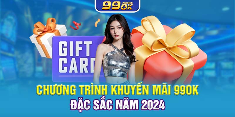 Chương trình khuyến mãi 99OK đặc sắc năm 2024