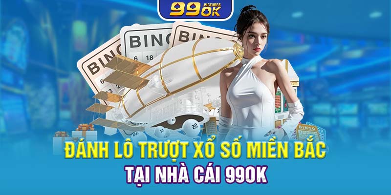 Đánh lô trượt xổ số miền Bắc tại nhà cái 99OK