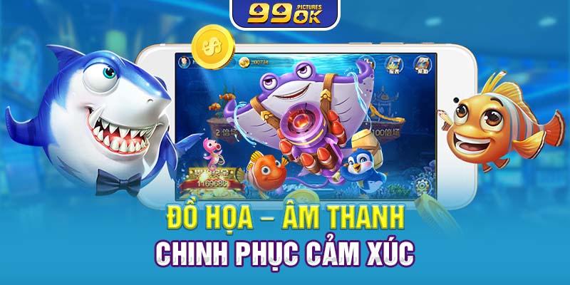 Đồ họa – âm thanh chinh phục cảm xúc