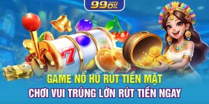 Game Nổ Hũ Rút Tiền Mặt - Chơi Vui Trúng Lớn Rút Tiền Ngay