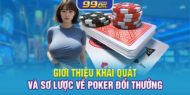 Giới thiệu khái quát và sơ lược về Poker đổi thưởng