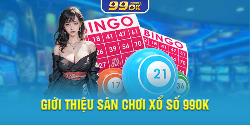 Giới thiệu sân chơi xổ số 99OK