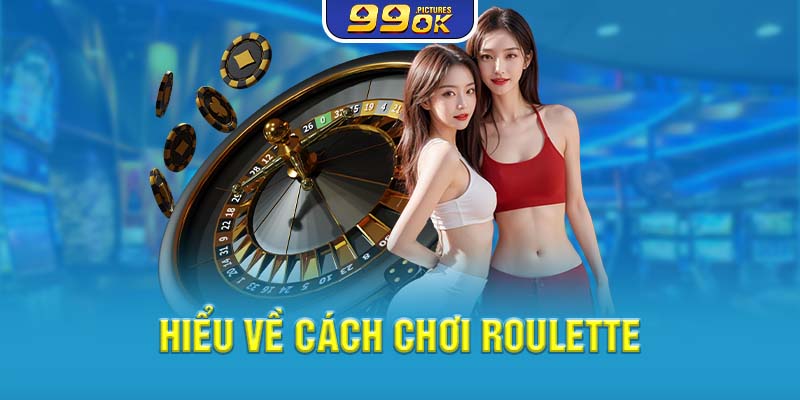 Hiểu về cách chơi Roulette