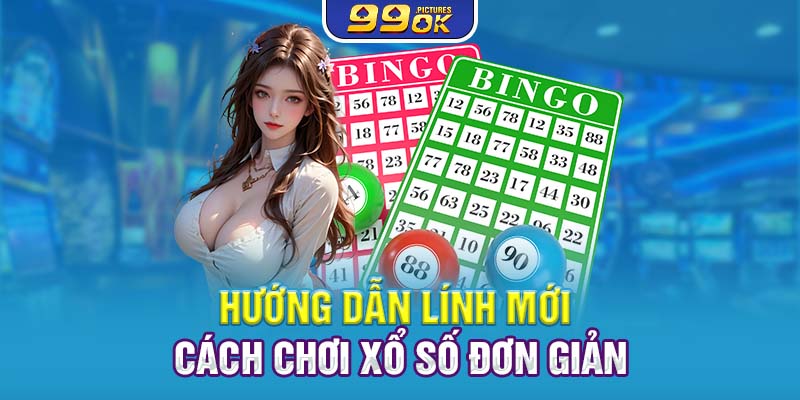 Hướng dẫn lính mới cách chơi xổ số đơn giản