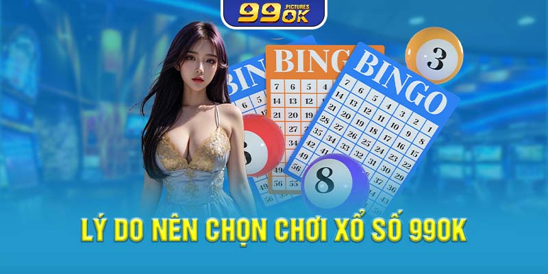 Lý do nên chọn chơi xổ số 99OK