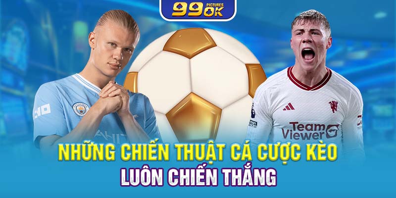 Những chiến thuật cá cược kèo luôn chiến thắng