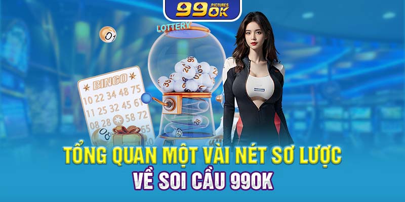 Tổng quan một vài nét sơ lược về soi cầu 99OK