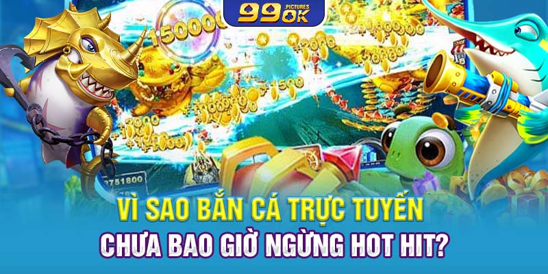 Vì sao bán cá trực tuyến chưa bao giờ ngừng hot hit?