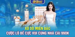 Xổ Số Miền Bắc – Cược Lô Đề Cực Vui Cùng Nhà Cái 99OK